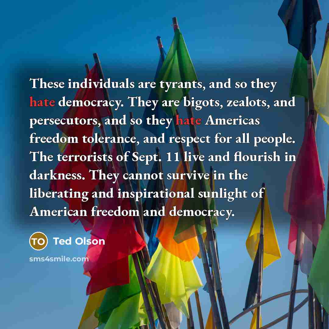 “These individuals are tyrants, and so they hate democracy. They…” quote by Ted Olson