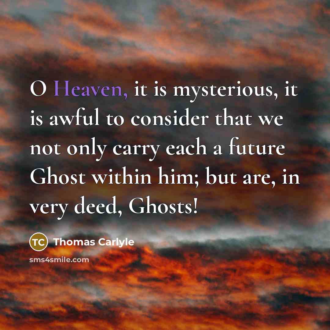 “O Heaven, it is mysterious, it is awful to consider…” quote by Thomas Carlyle