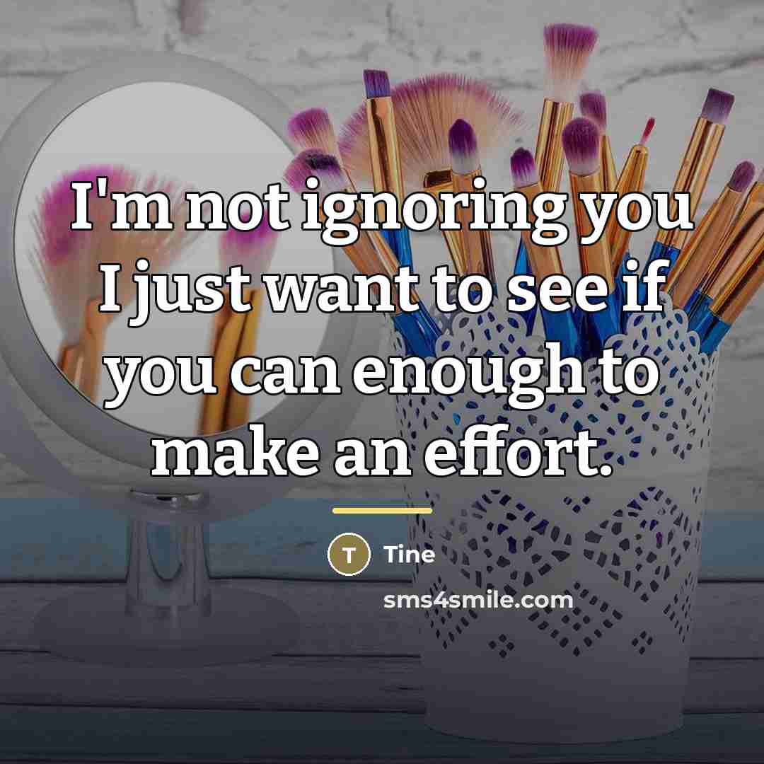 “I'm not ignoring you I just want to see if…” quote by Tine