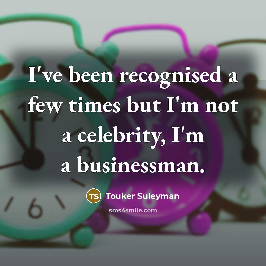 “I've been recognised a few times but I'm not a…” quote by Touker Suleyman