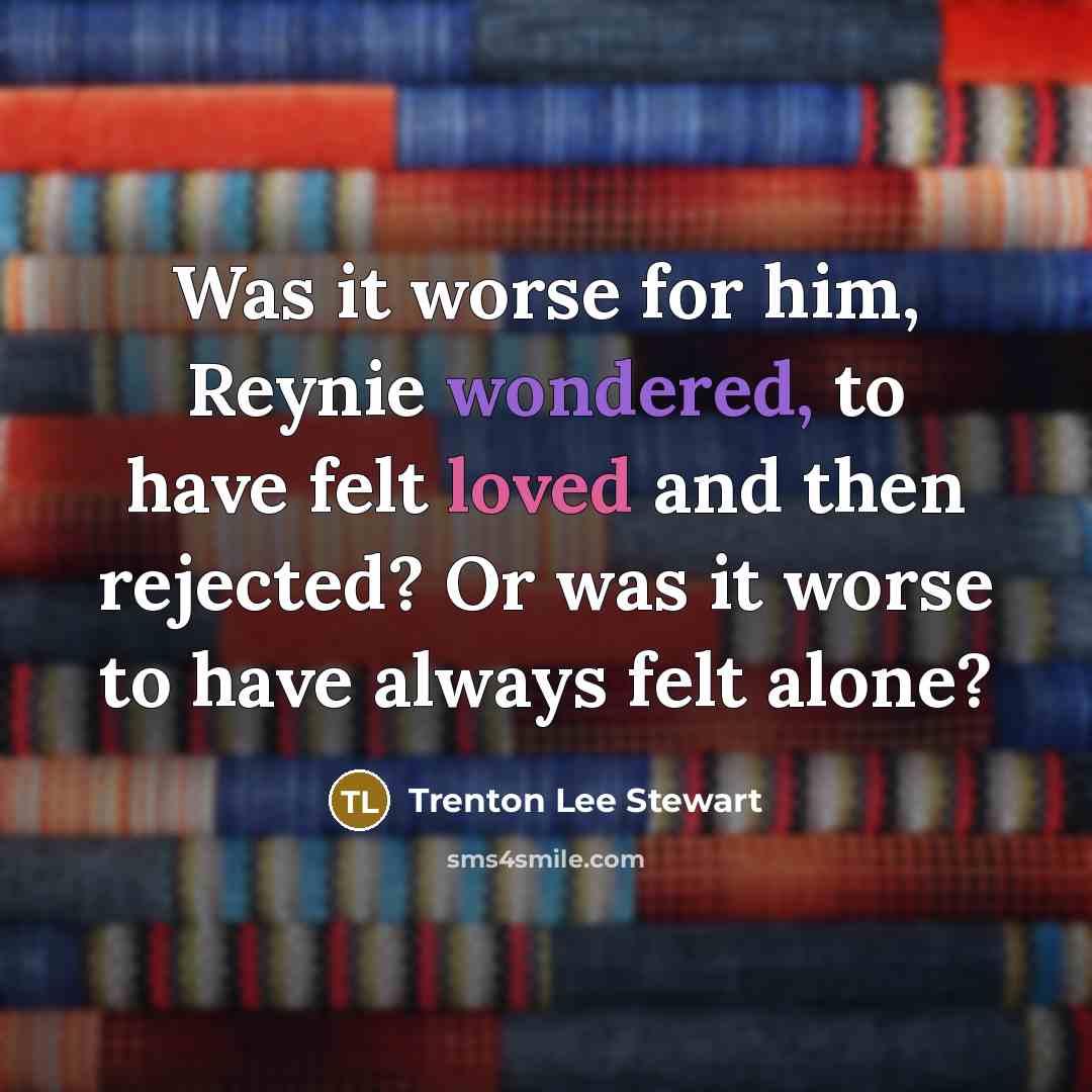 “Was it worse for him, Reynie wondered, to have felt…” quote by Trenton Lee Stewart