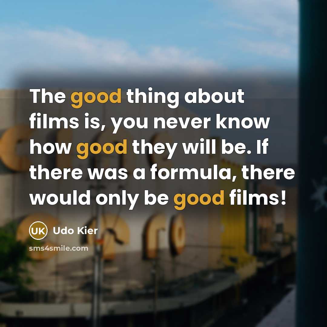 “The good thing about films is, you never know how…” quote by Udo Kier