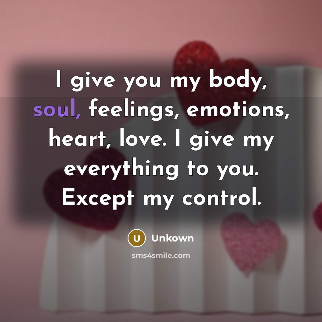 “I give you my body, soul, feelings, emotions, heart, love.…” quote by Unkown
