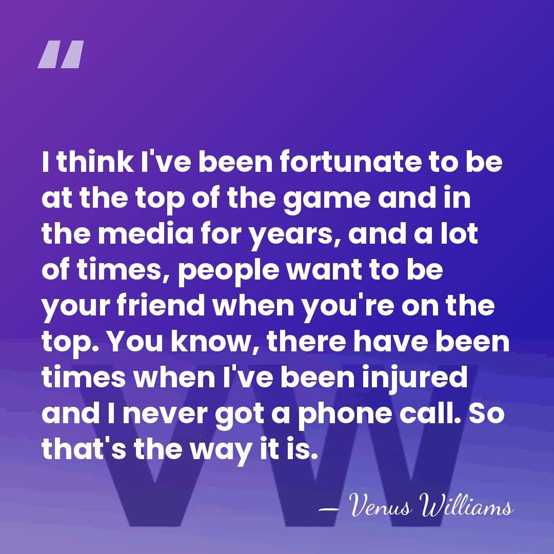 I think I've been fortunate to be at the top of the&hellip; - Venus Williams