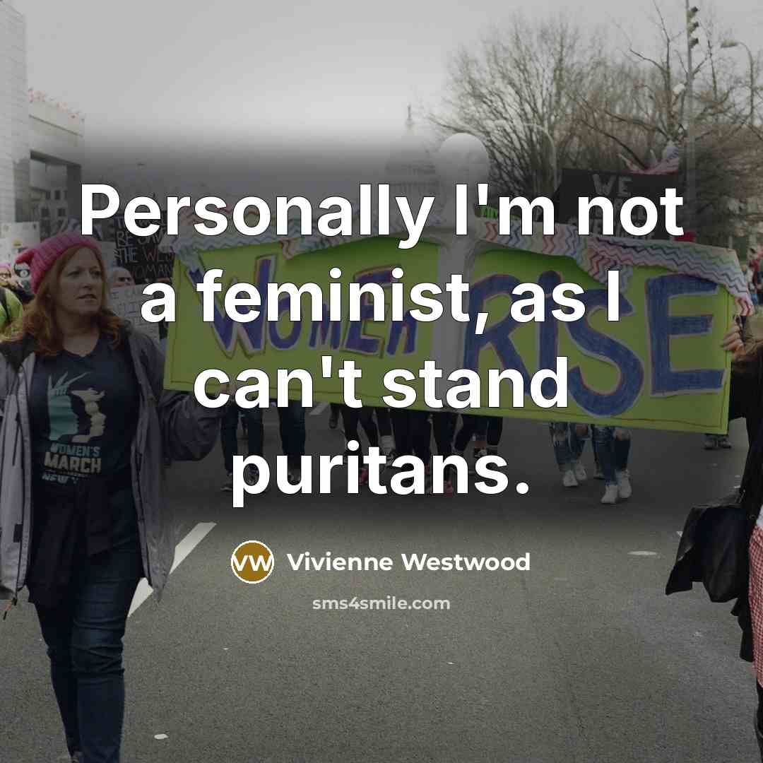 “Personally I'm not a feminist, as I can't stand puritans.…” quote by Vivienne Westwood