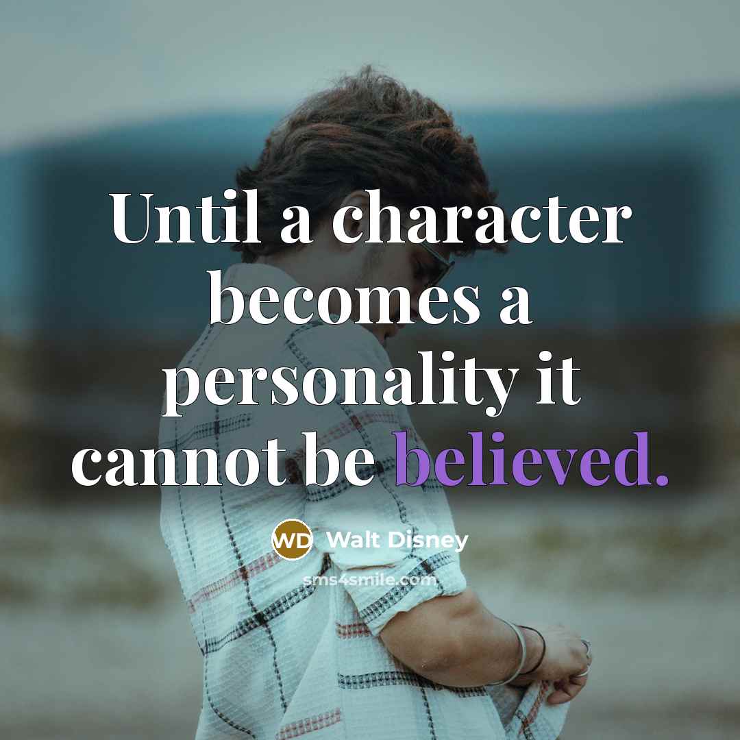 “Until a character becomes a personality it cannot be believed.” quote by Walt Disney