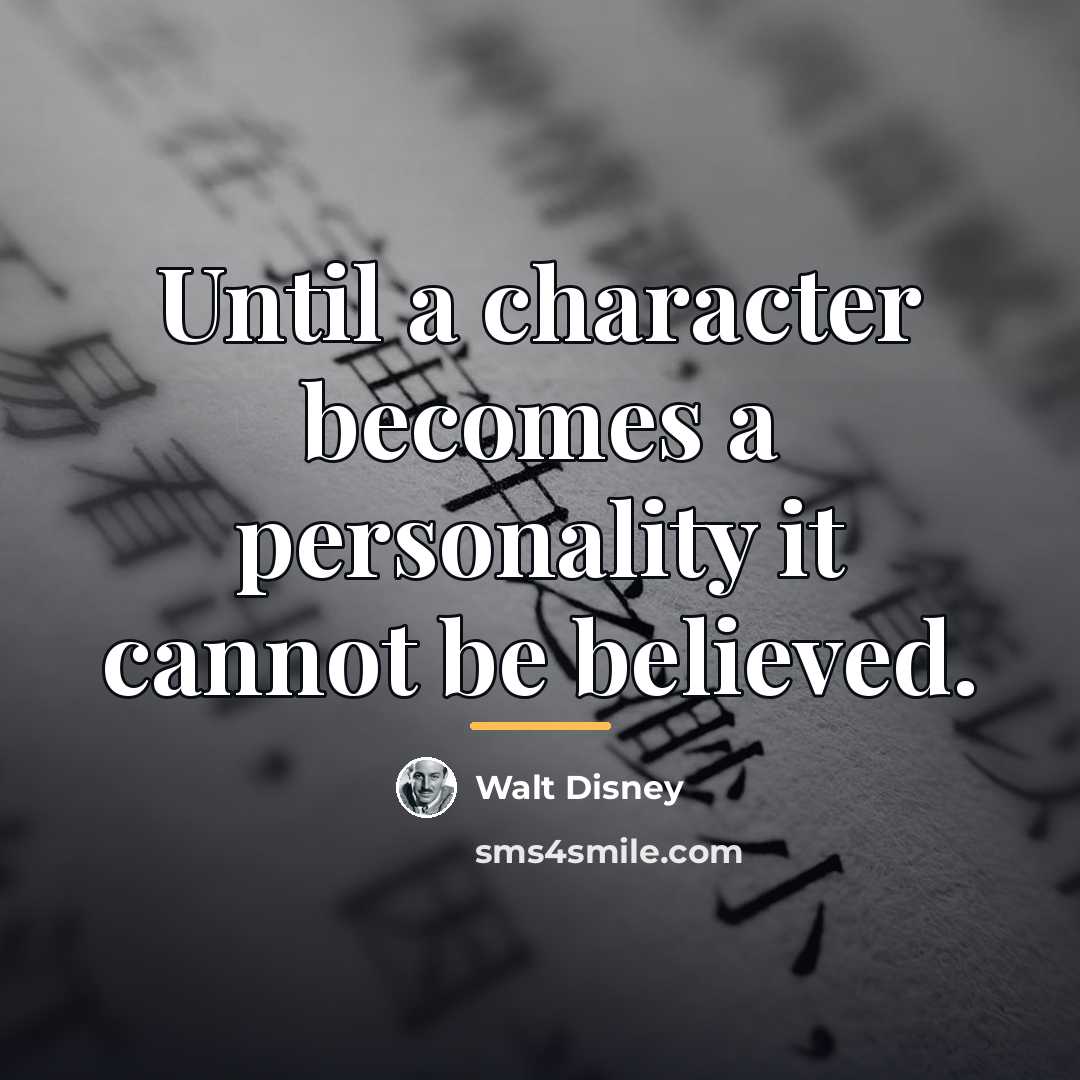 “Until a character becomes a personality it cannot be believed.…” quote by Walt Disney