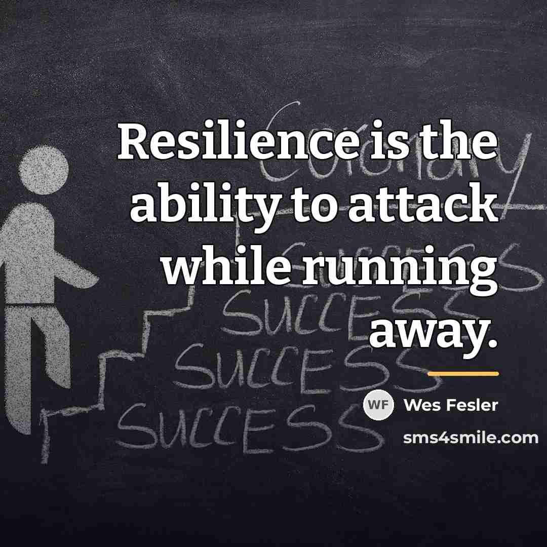 “Resilience is the ability to attack while running away.…” quote by Wes Fesler