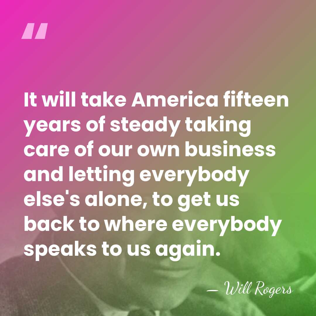 It will take America fifteen years of steady taking care of our&hellip; - Will Rogers