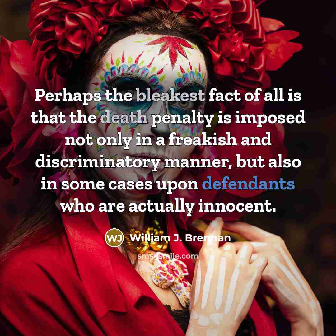 “Perhaps the bleakest fact of all is that the death…” quote by William J. Brennan