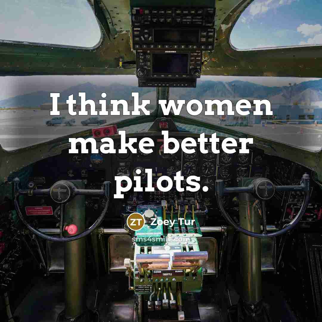 “I think women make better pilots.…” quote by Zoey Tur