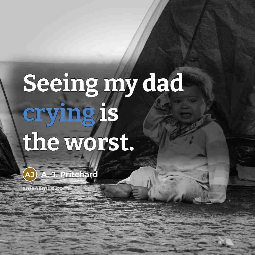 “Seeing my dad crying is the worst.…” quote by A. J. Pritchard