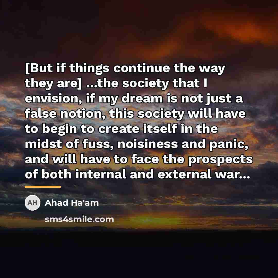 “[But if things continue the way they are] ...the society…” quote by Ahad Ha'am