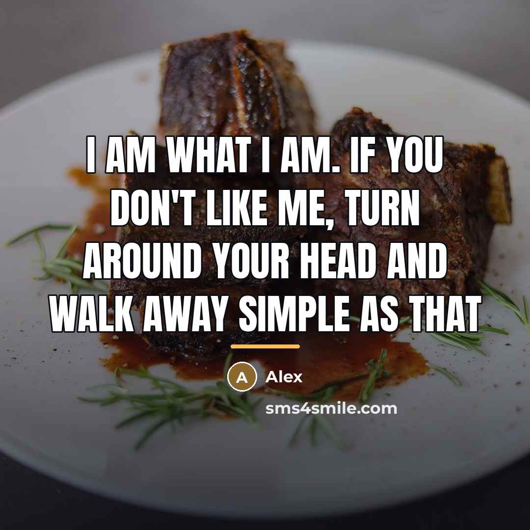 “I am What I am. if you don't like me,…” quote by Alex