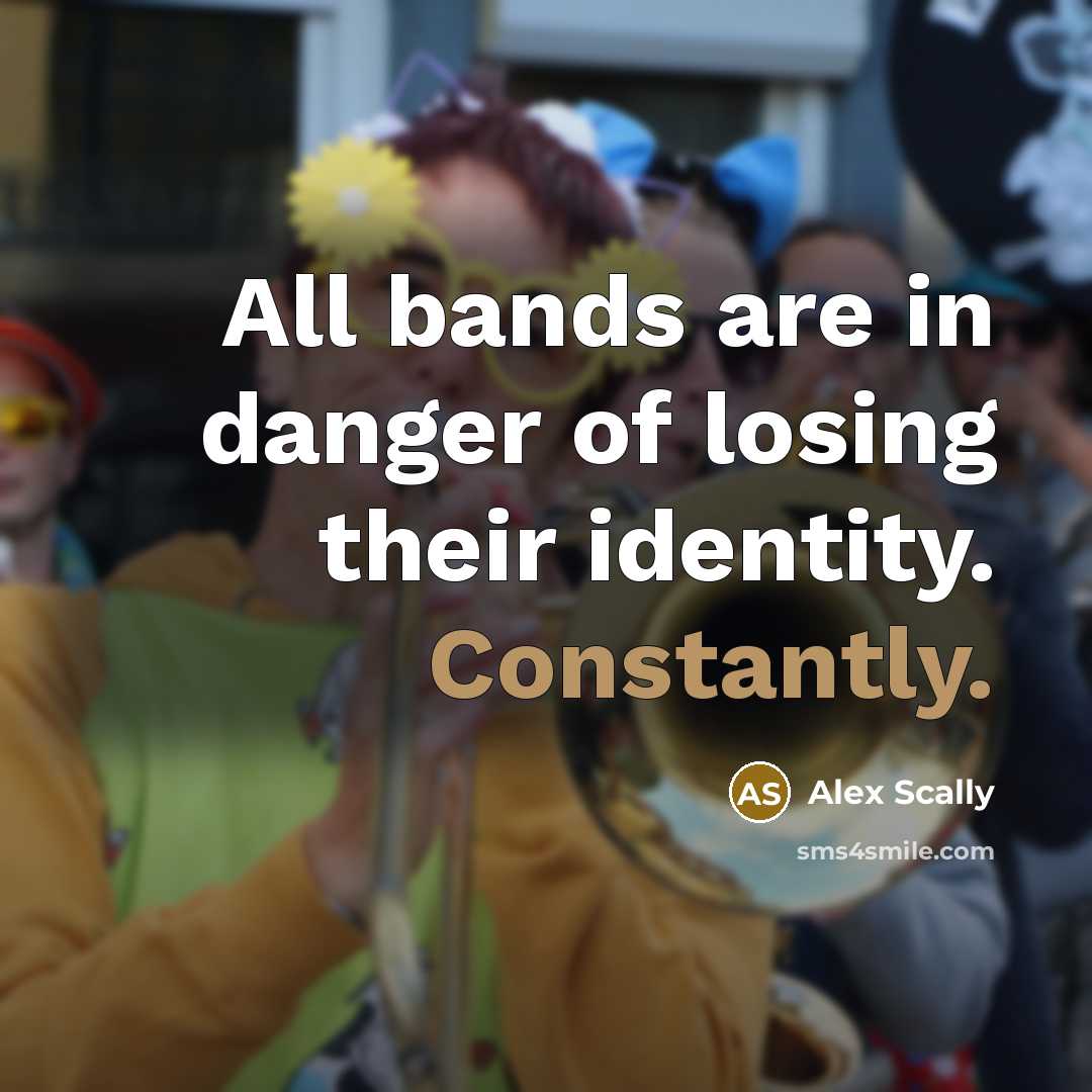 “All bands are in danger of losing their identity. Constantly.…” quote by Alex Scally