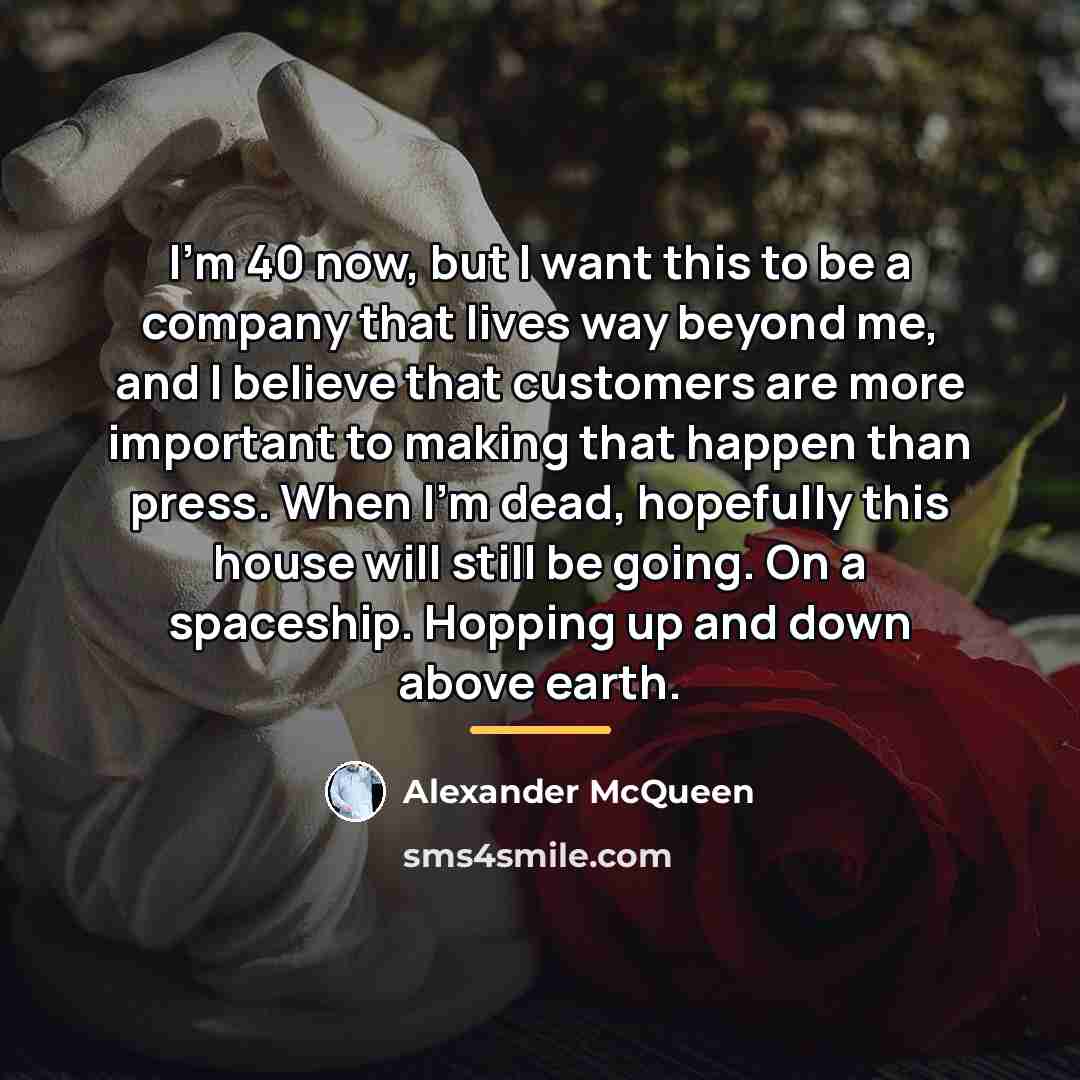 “I'm 40 now, but I want this to be a…” quote by Alexander McQueen