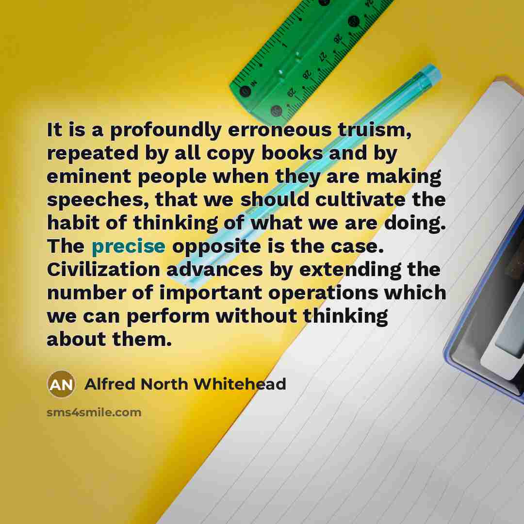 “It is a profoundly erroneous truism, repeated by all copy…” quote by Alfred North Whitehead