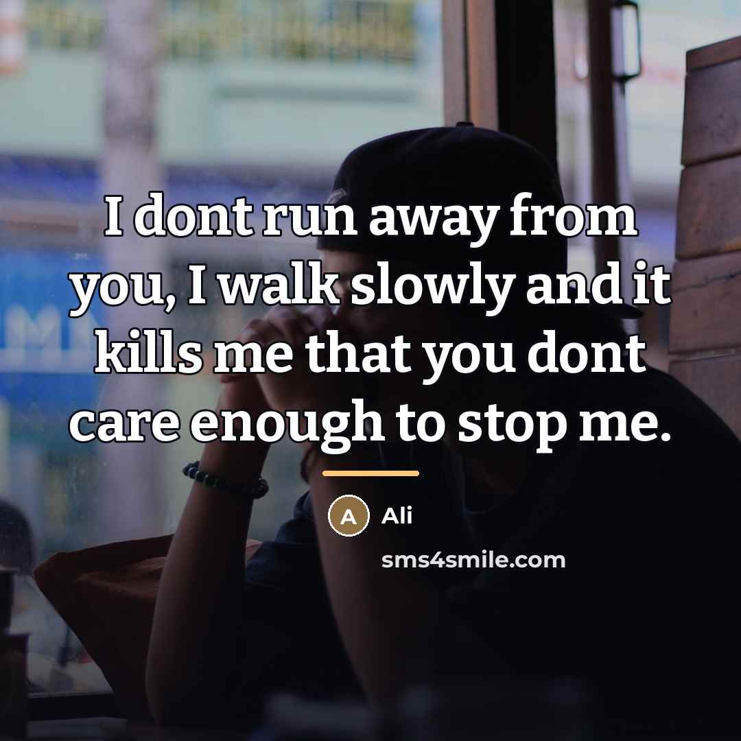 “I dont run away from you, I walk slowly and…” quote by Ali