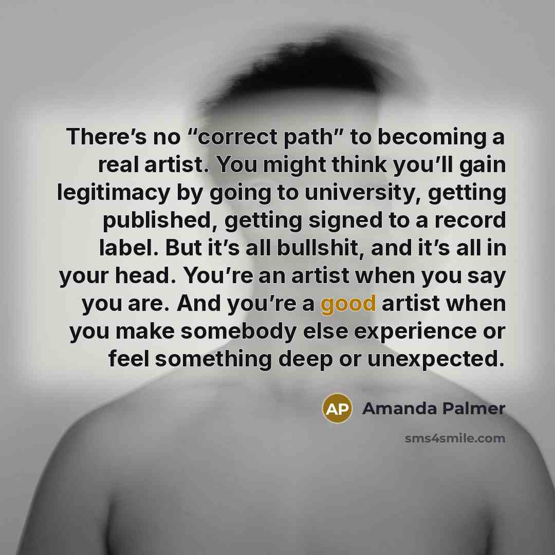“There’s no “correct path” to becoming a real artist. You…” quote by Amanda Palmer