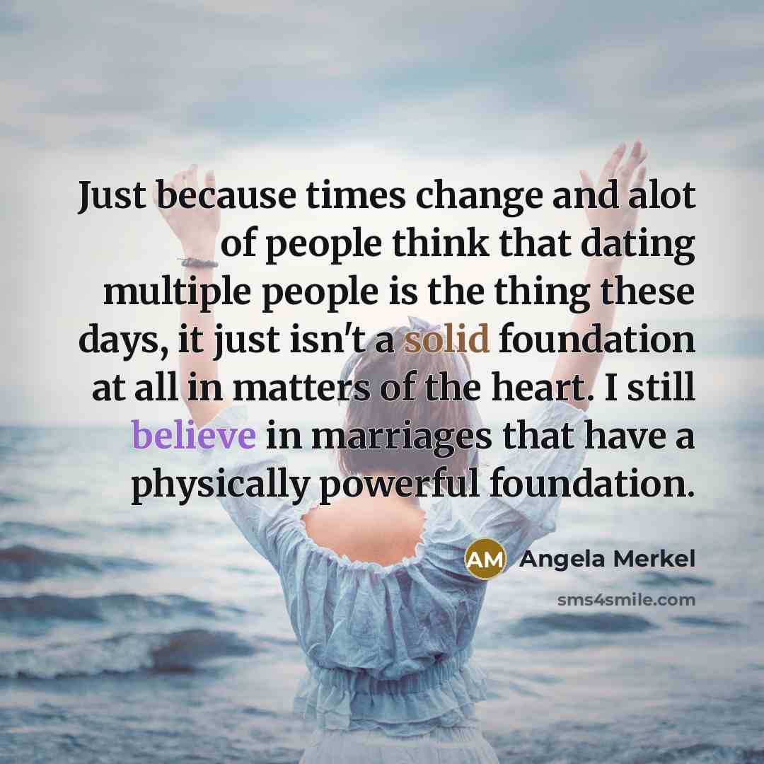 “Just because times change and alot of people think that…” quote by Angela Merkel