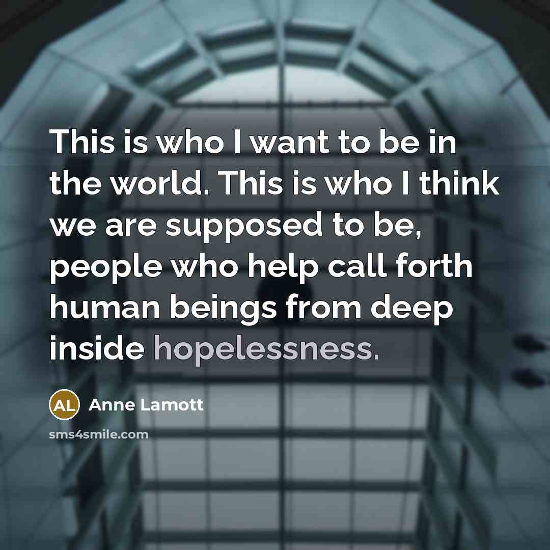 “This is who I want to be in the world.…” quote by Anne Lamott