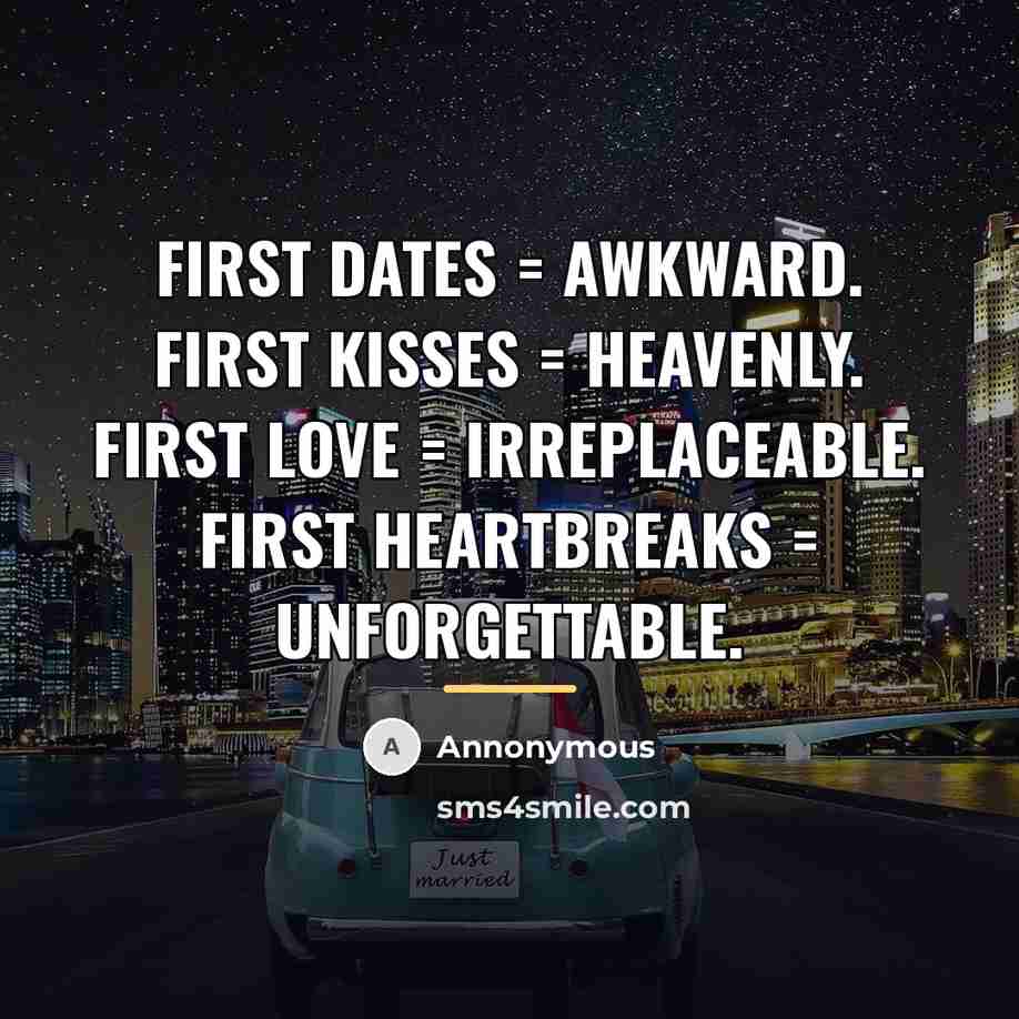 “First dates = awkward. First kisses = heavenly. First love…” quote by Annonymous