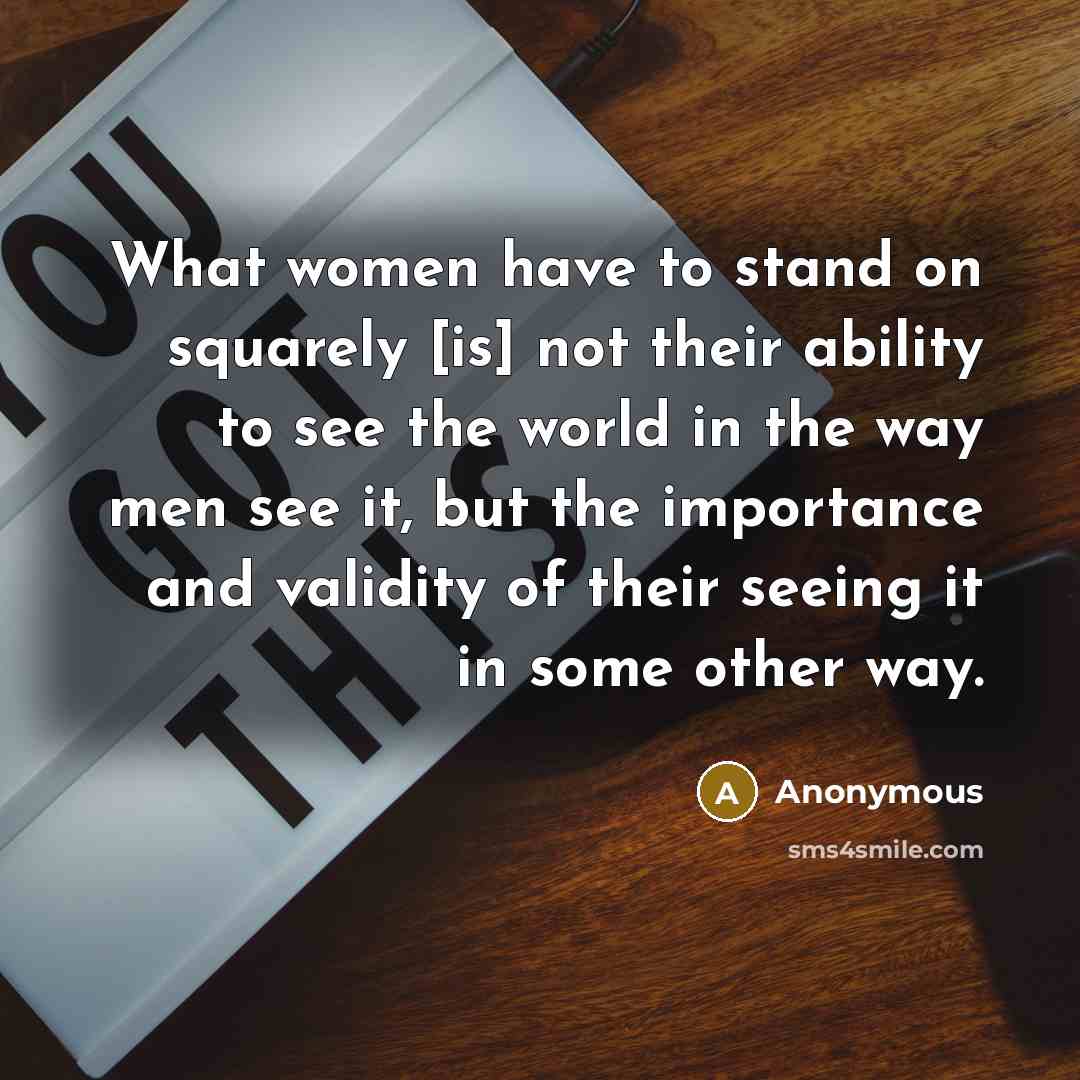 “What women have to stand on squarely [is] not their…” quote by Anonymous
