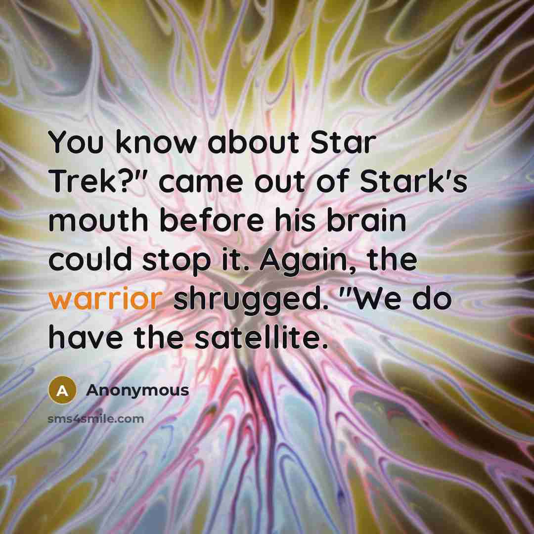 “You know about Star Trek?" came out of Stark's mouth…” quote by Anonymous