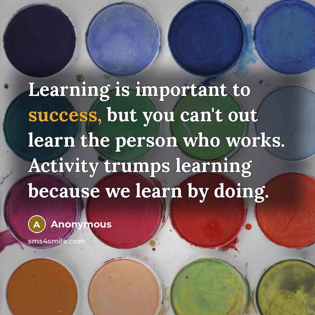 “Learning is important to success, but you can't out learn…” quote by Anonymous