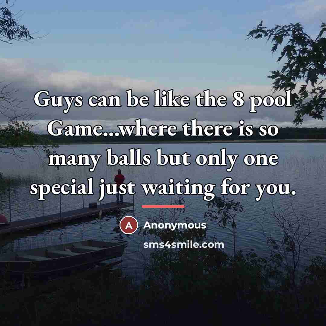 “Guys can be like the 8 pool Game...where there is…” quote by Anonymous
