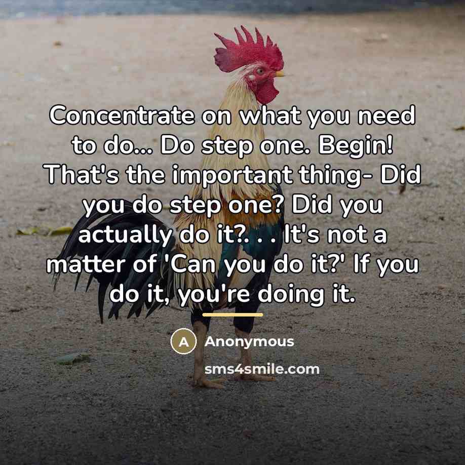 “Concentrate on what you need to do... Do step one.…” quote by Anonymous