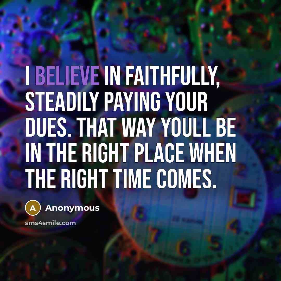 “I believe in faithfully, steadily paying your dues. That way…” quote by Anonymous