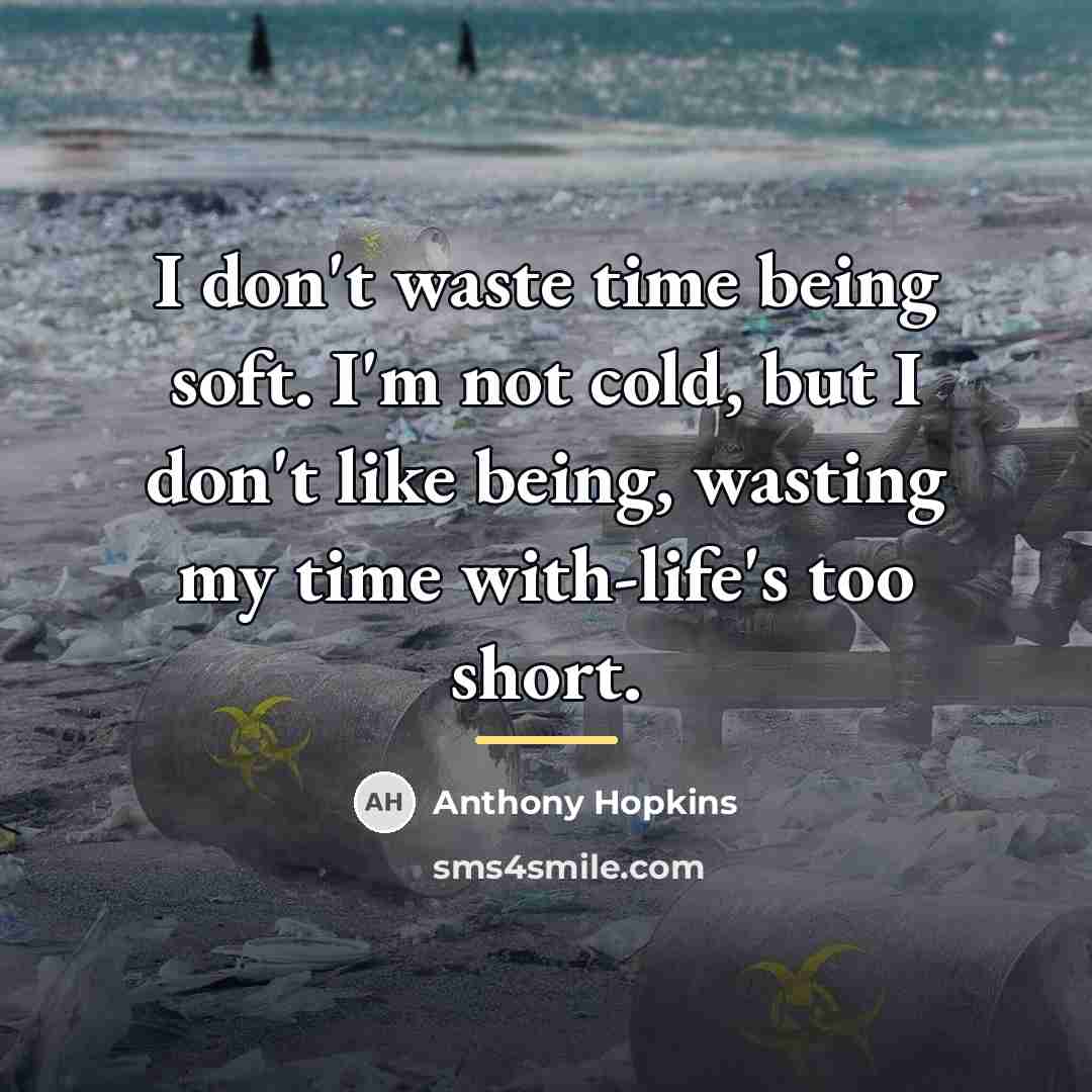 “I don't waste time being soft. I'm not cold, but…” quote by Anthony Hopkins