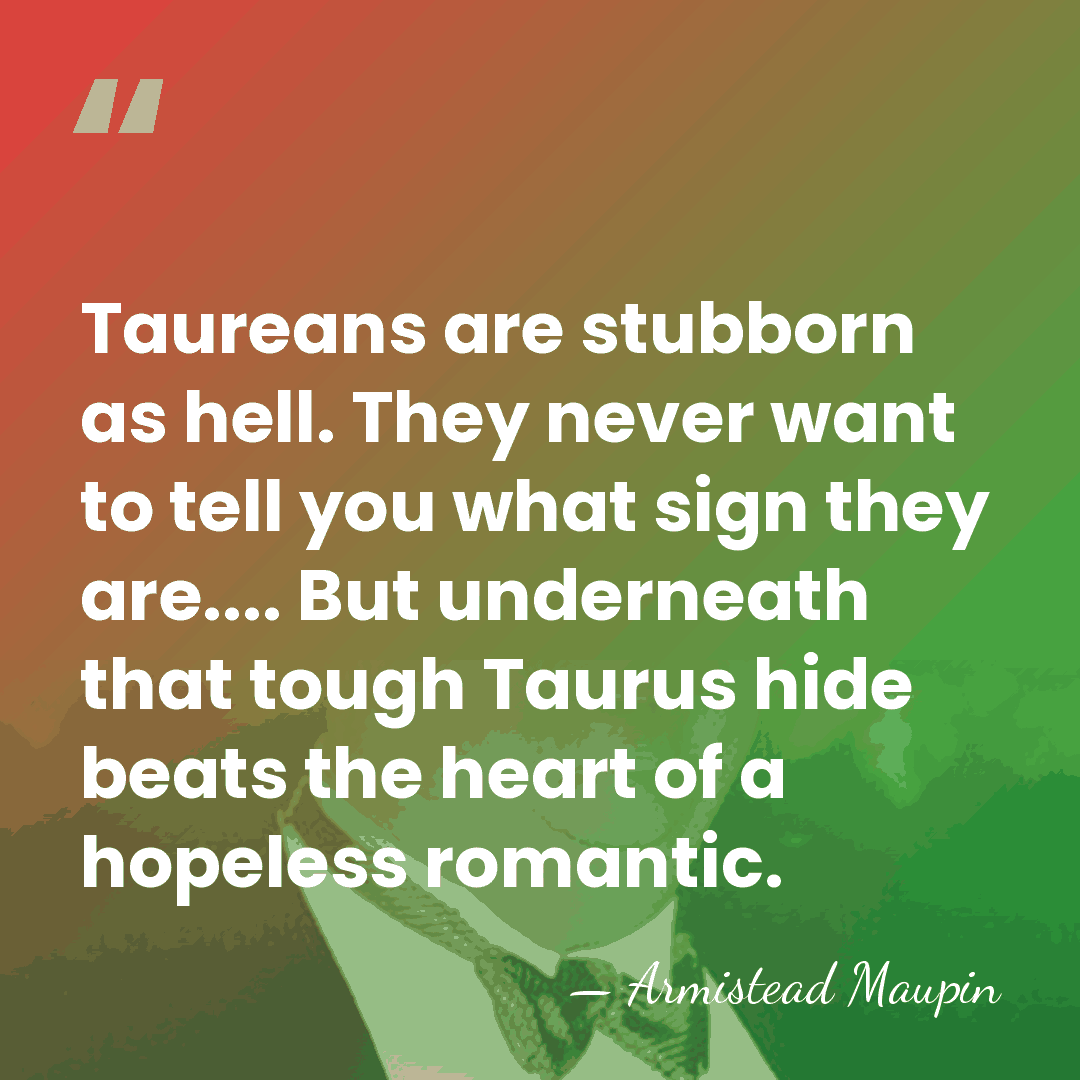 Taureans are stubborn as hell. They never want to tell you what&hellip; - Armistead Maupin