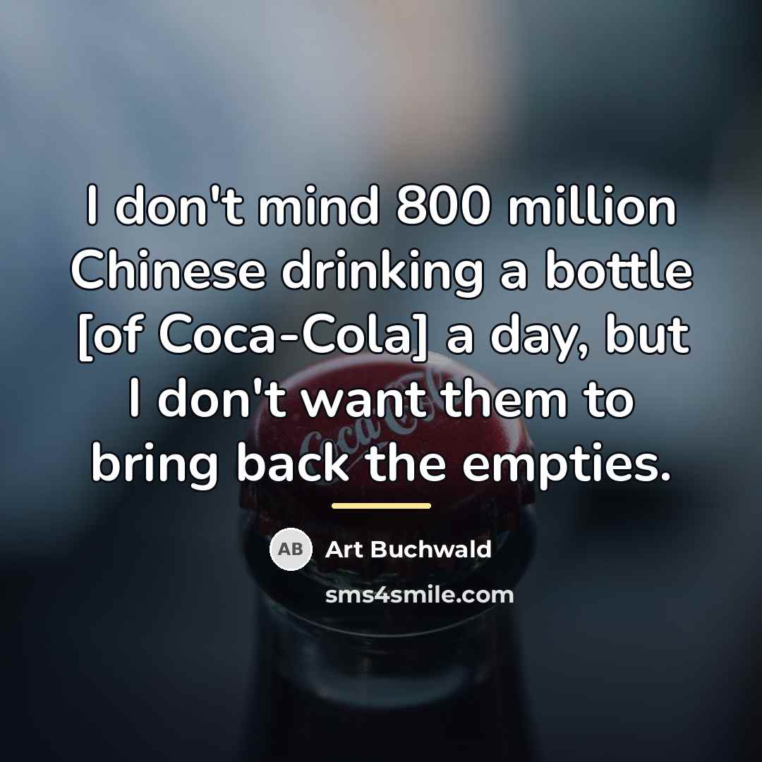 “I don't mind 800 million Chinese drinking a bottle [of…” quote by Art Buchwald