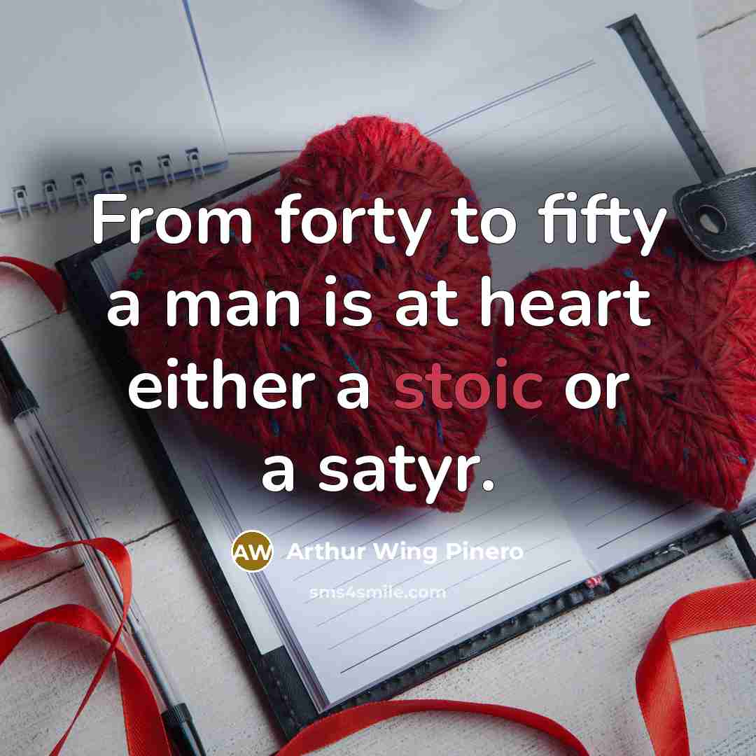 “From forty to fifty a man is at heart either…” quote by Arthur Wing Pinero