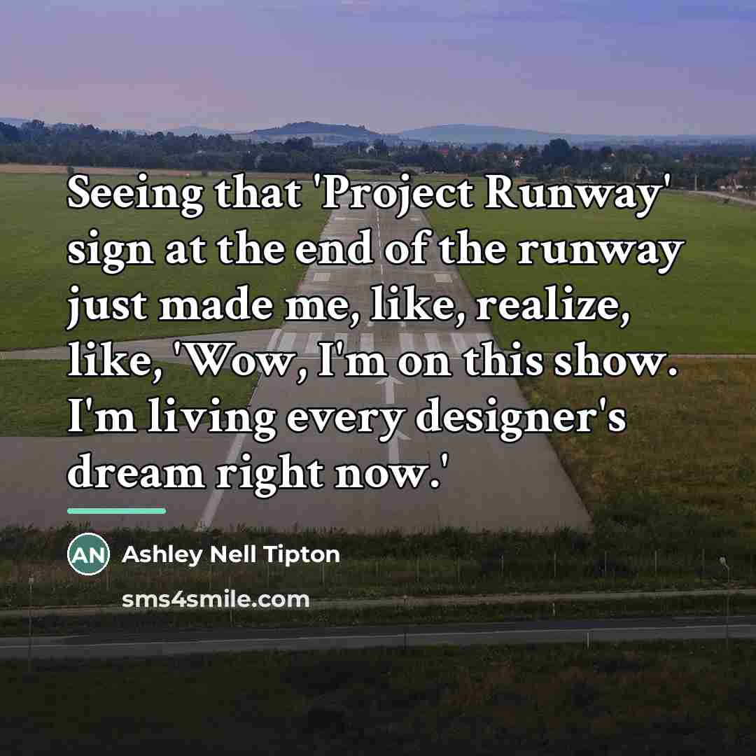 “Seeing that 'Project Runway' sign at the end of the…” quote by Ashley Nell Tipton