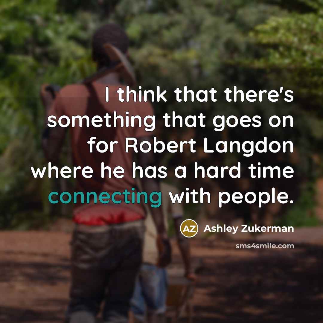 “I think that there's something that goes on for Robert Langdon where he has a hard time connecting with people.” quote by Ashley Zukerman