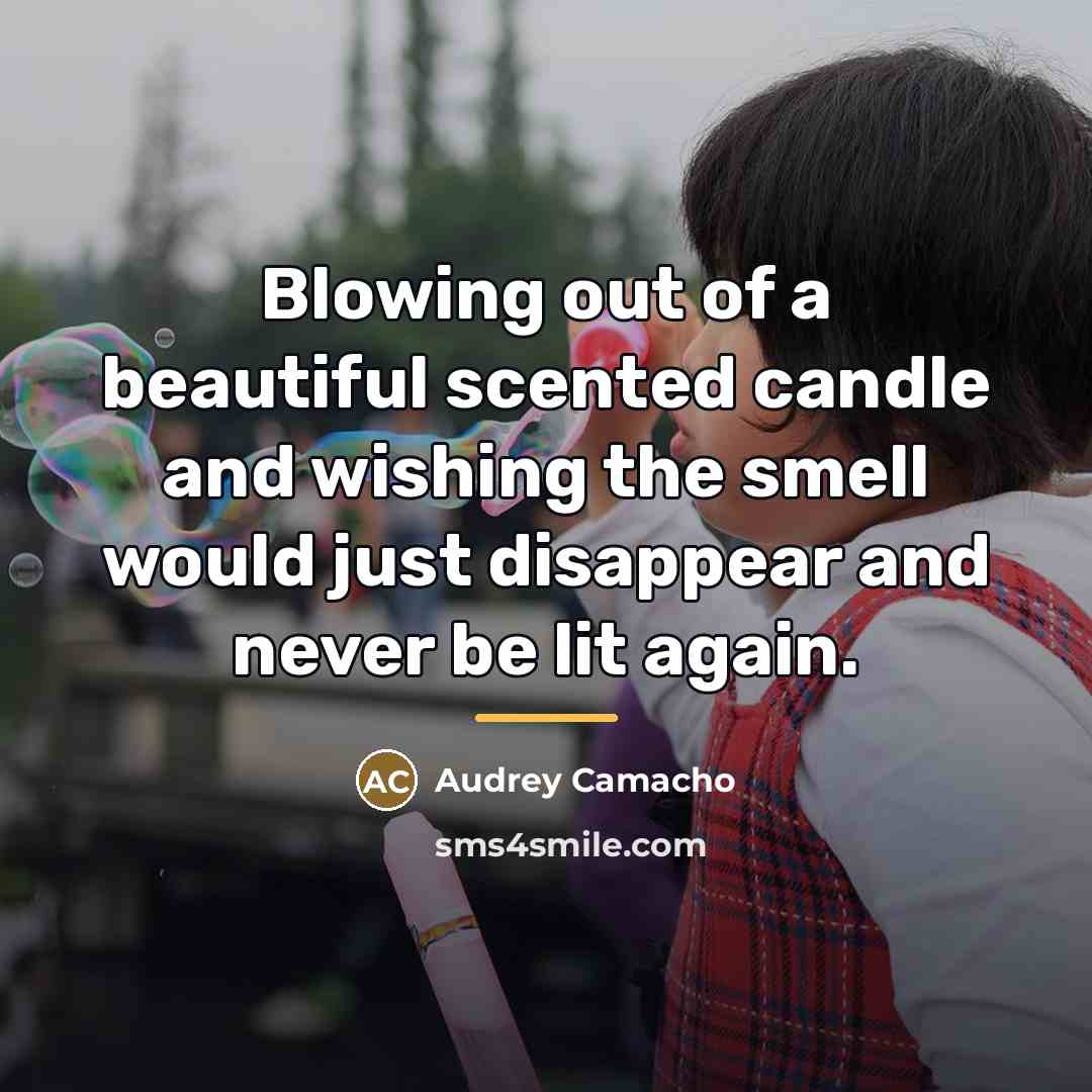 “Blowing out of a beautiful scented candle and wishing the…” quote by Audrey Camacho