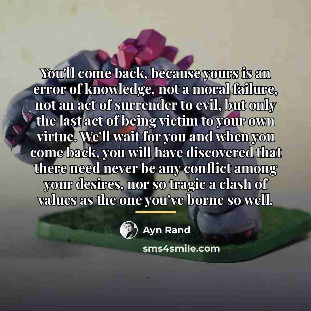 “You'll come back, because yours is an error of knowledge,…” quote by Ayn Rand