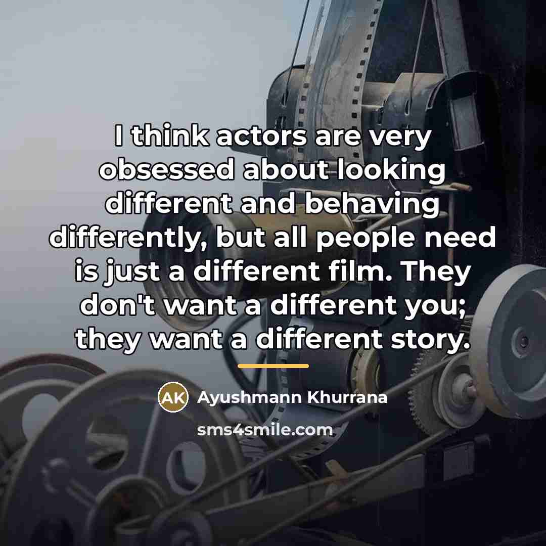 “I think actors are very obsessed about looking different and…” quote by Ayushmann Khurrana