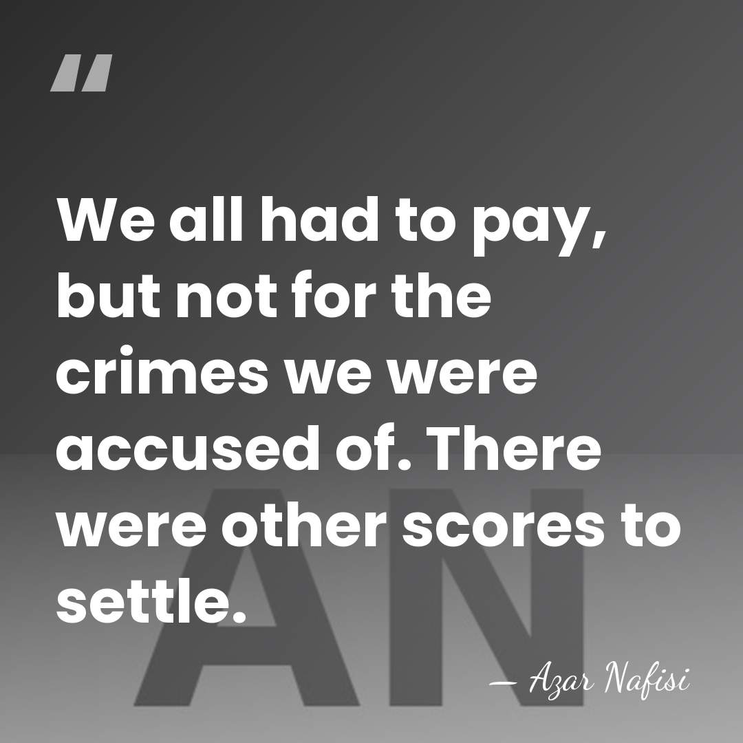 We all had to pay, but not for the crimes we were&hellip; - Azar Nafisi