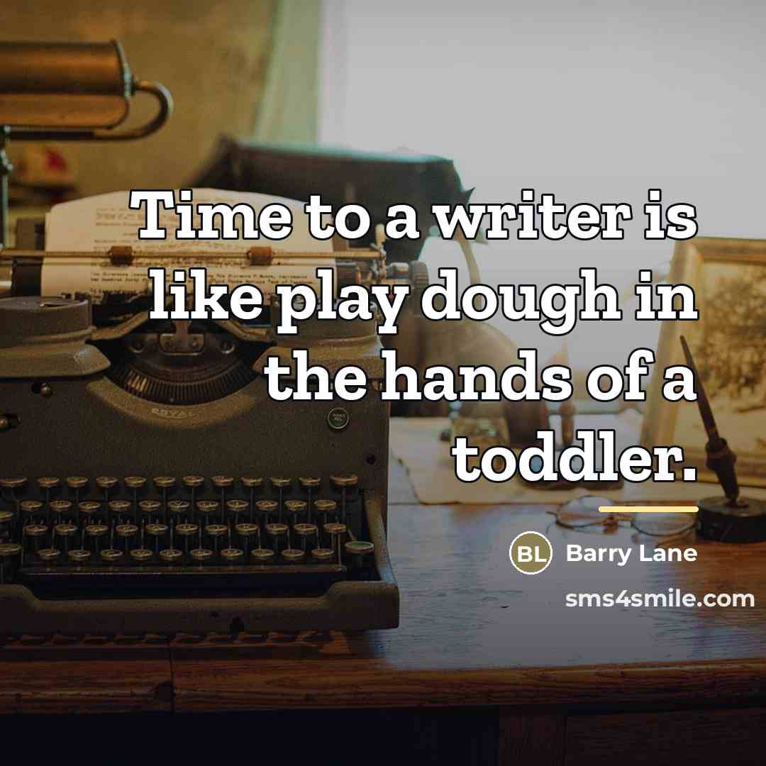 “Time to a writer is like play dough in the…” quote by Barry Lane