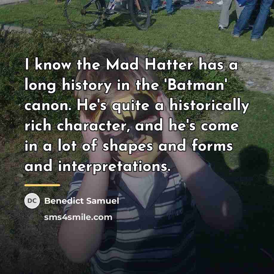 “I know the Mad Hatter has a long history in…” quote by Benedict Samuel