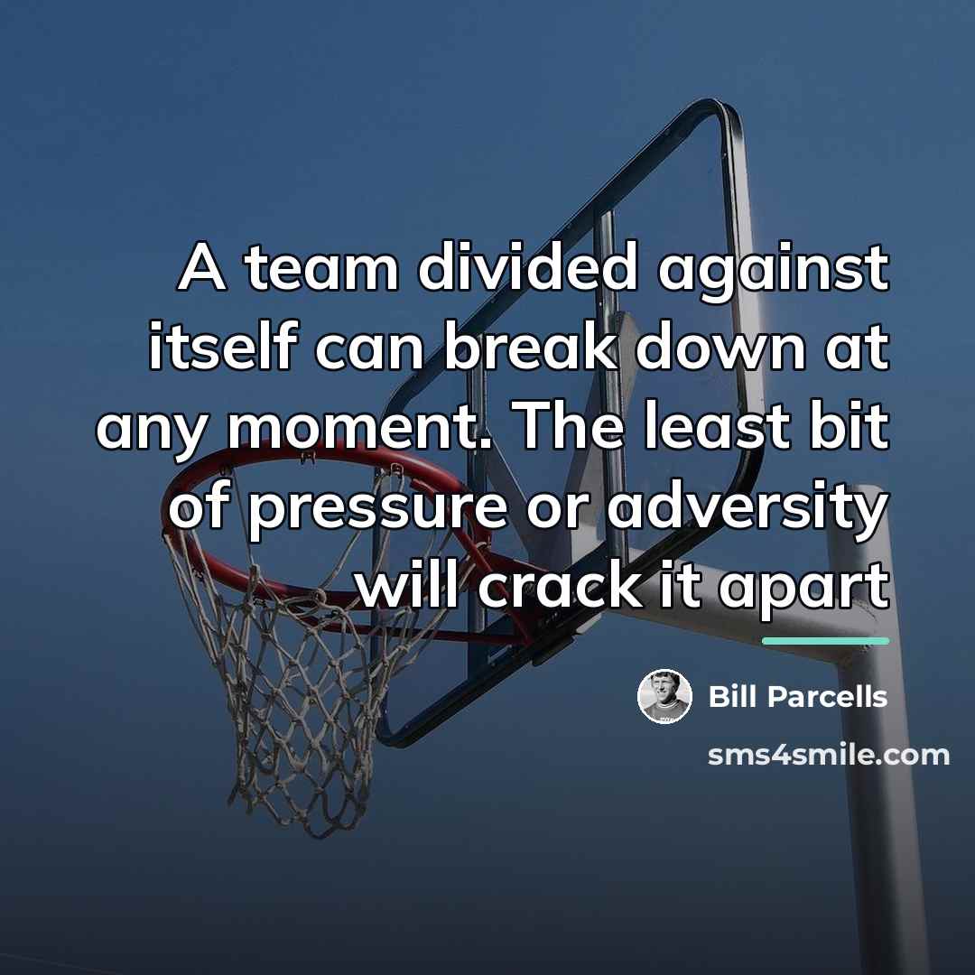 “A team divided against itself can break down at any…” quote by Bill Parcells