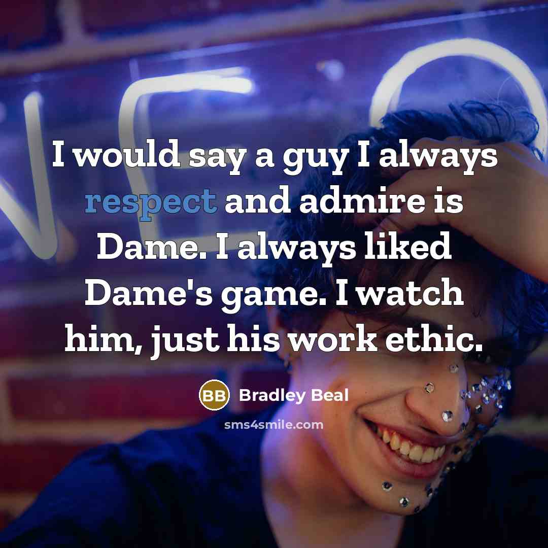 “I would say a guy I always respect and admire…” quote by Bradley Beal