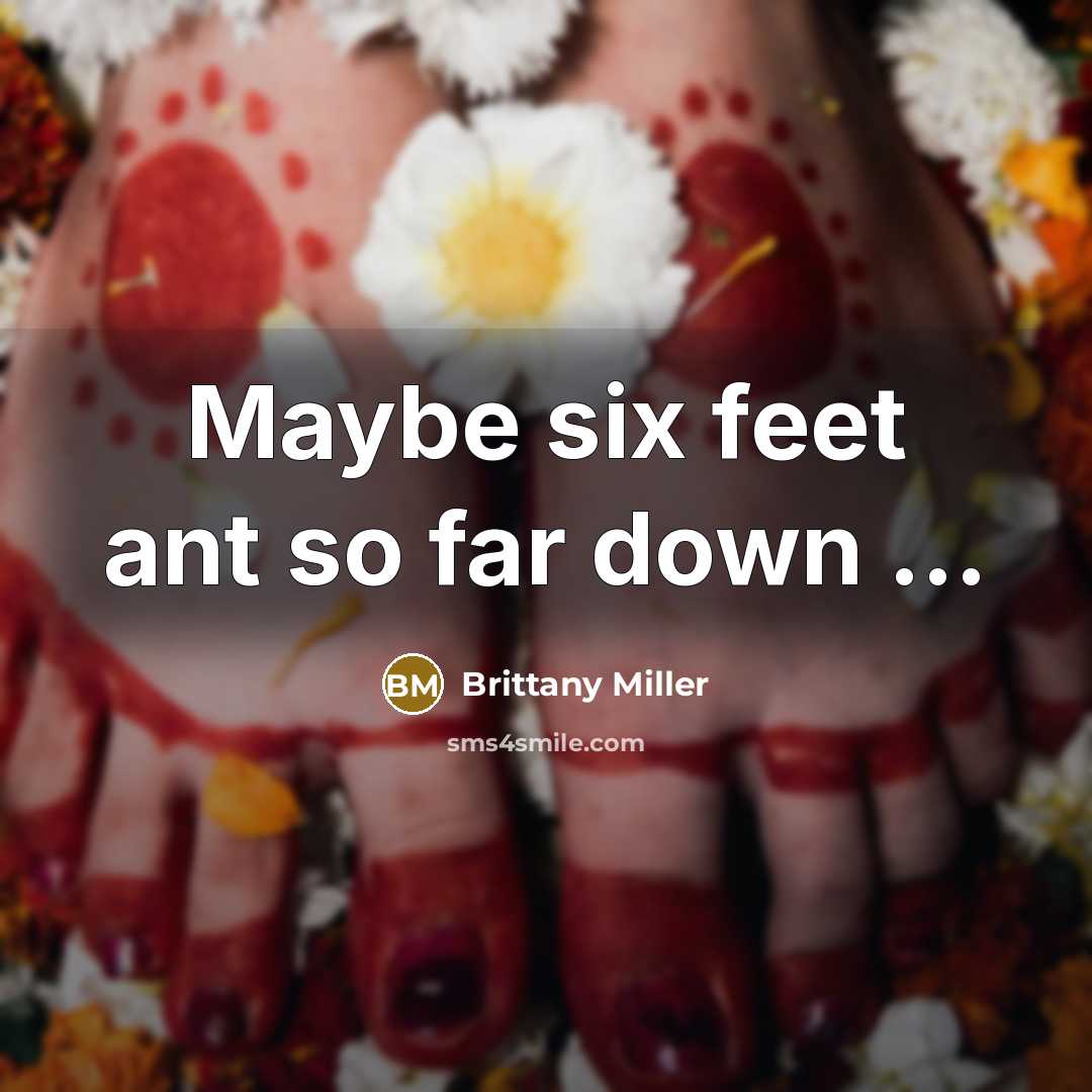 “Maybe six feet ant so far down ....…” quote by Brittany Miller