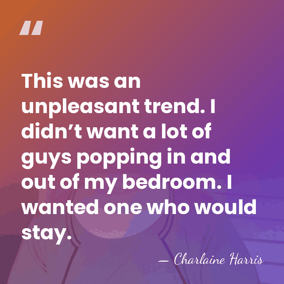 This was an unpleasant trend. I didn’t want a lot of guys&hellip; - Charlaine Harris
