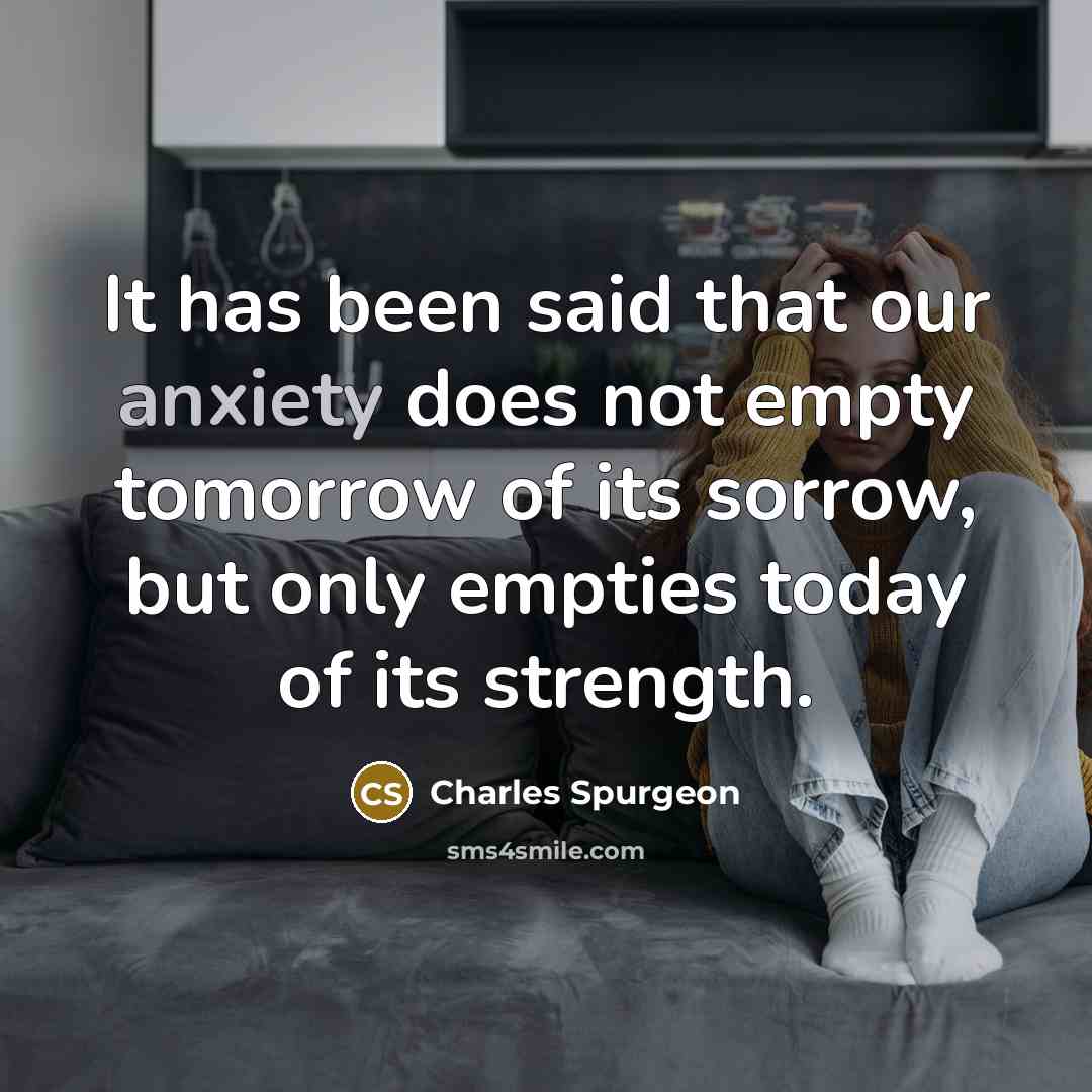 “It has been said that our anxiety does not empty…” quote by Charles Spurgeon