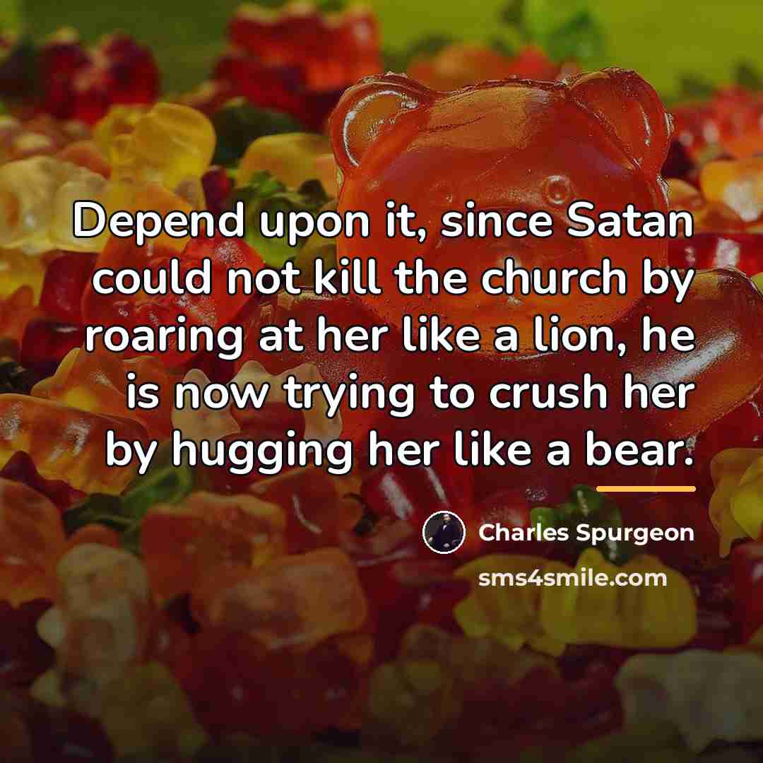 “Depend upon it, since Satan could not kill the church…” quote by Charles Spurgeon